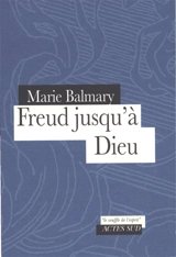 Freud jusqu'à Dieu - Marie Balmary