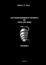 Les enseignements secrets de tous les âges : volume I - Manly P. Hall