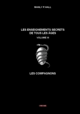 Les enseignements secrets de tous les âges : Volume III Les compagnons - Manly P. Hall