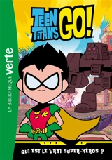 Teen titans go!. Vol. 3. Qui est le vrai super-héros ? - Elisabeth Barféty