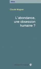 L'abondance, une obsession humaine ? - Claude Wagner