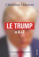 Le Trump de A à Z : un premier dictionnaire - Christine Ockrent