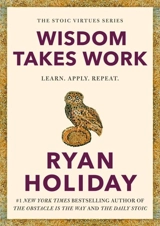 Wisdom Takes Work - Ryan Holiday