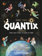 Quantix : l'intégrale : voyage dans l'étrange mécanique du monde - Laurent Schafer