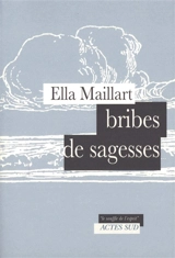 Bribes de sagesses - Ella Maillart