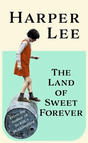 The Land of Sweet Forever - Harper Lee