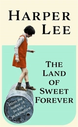 The Land of Sweet Forever - Harper Lee