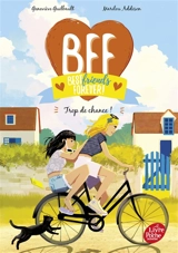 BFF best friends forever!. Vol. 11. Trop de chance ! - Geneviève Guilbault