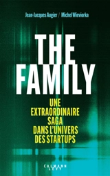 The family : une extraordinaire saga dans l'univers des startups - Jean-Jacques Augier
