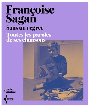 Sans un regret : toutes les paroles de ses chansons - Françoise Sagan