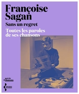 Sans un regret : toutes les paroles de ses chansons - Françoise Sagan