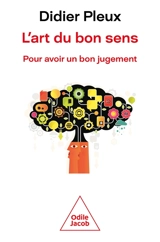 L'art du bon sens : pour avoir un bon jugement - Didier Pleux