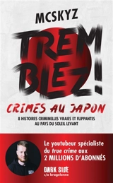 Tremblez ! : crimes au Japon : 8 histoires criminelles vraies et flippantes au pays du soleil levant - McSkyz