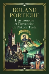 Les enquêtes de Camille Flammarion. Vol. 3. L'astronome et l'invention de Nikola Tesla - Roland Portiche