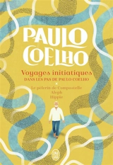 Voyages initiatiques : dans les pas de Paulo Coelho - Paulo Coelho