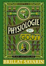 Physiologie du goût - Jean Anthelme Brillat-Savarin