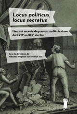 Dissimuler pour mieux régner : locus politicus, locus secretus en littérature (XVIIe-XIXe siècles)