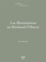 Les illuminations ou Rimbaud l'obscur - Alain Bardel