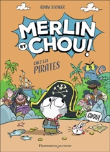 Merlin et Chou !. Chez les pirates - Adam Stower