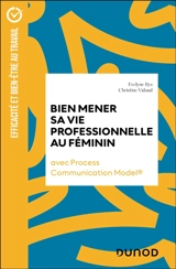 Bien mener sa vie professionnelle au féminin : avec Process communication model - Evelyne Rys
