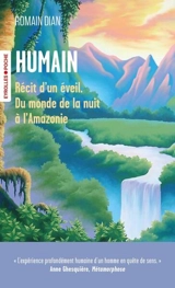 Humain : récit d'un éveil, du monde de la nuit à l'Amazonie - Romain Dian