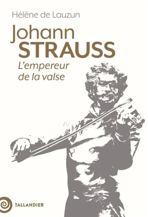 Johann Strauss : l'empereur de la valse - Hélène de Lauzun