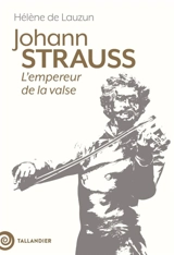 Johann Strauss : l'empereur de la valse - Hélène de Lauzun