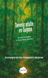 Devenir adulte en Guyane : accompagner les rites d'émancipation des jeunes - Jocelyn Lachance