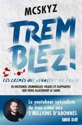 Tremblez ! : ces crimes qui venaient du froid : 10 histoires criminelles vraies et flippantes du Nord de l'Europe - McSkyz