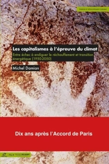 Les capitalismes à l'épreuve du climat : entre échec à endiguer le réchauffement et transition énergétique (1950-2050) - Michel Damian