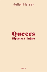 Queers : riposter à l'injure - Julien Marsay