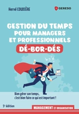 Gestion du temps pour managers et professionnels dé-bor-dés : bien gérer son temps, c'est bien faire ce qui est important ! - Hervé Coudière