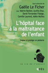L'hôpital face à la maltraitance de l'enfant : soigner et protéger en pédiatrie