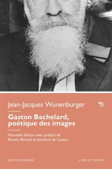 Gaston Bachelard, poétique des images - Jean-Jacques Wunenburger