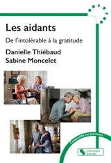 Les aidants : de l'intolérable à la gratitude - Danielle Thiébaud