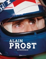 Alain Prost : le professeur - Jean-Sébastien Fernandes