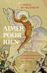 Aimer pour rien : la forme intellectuelle de l'amour pur : XIIe-XXe siècle - Camille de Villeneuve