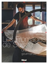 Les fromages de Suisse : une épopée gourmande - Stéphane Méjanès