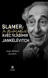 Slamer la philosophie avec Vladimir Jankélévitch - Jean-Michel Zurletti