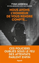 Nous avons l'honneur de vous rendre compte... : ces policiers oubliés sous le feu des attentats parlent enfin - Yvan Assioma