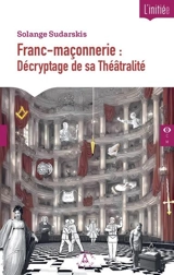 Franc-maçonnerie : décryptage de sa théâtralité - Solange Sudarskis