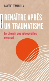 Renaître après un traumatisme : le chemin des retrouvailles avec soi - Saverio Tomasella