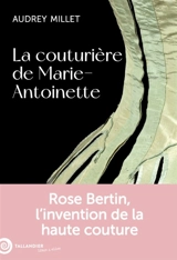 La couturière de Marie-Antoinette : Rose Bertin, l'invention de la haute couture - Audrey Millet