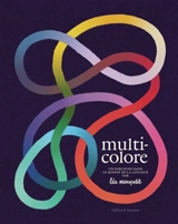 Multicolore : un parcours dans le monde de la couleur - Léa Maupetit