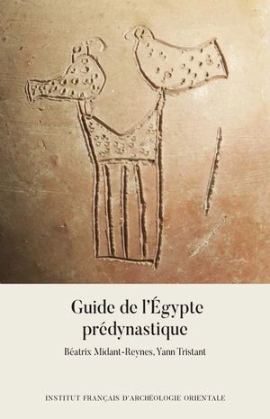 Guide de l'Egypte prédynastique - Béatrix Midant-Reynes