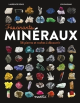 Fascinants minéraux : 56 pierres et roches à découvrir - Laurence Denis