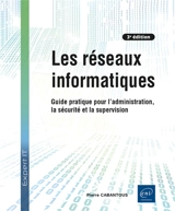Les réseaux informatiques : guide pratique pour l'administration, la sécurité et la supervision - Pierre Cabantous