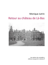 Retour au château de Là-bas - Monique Jutrin