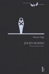 Jolies momies : de la pyramide au musée - Marine Degli
