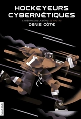 Hockeyeurs cybernétiques : L'intégrale de la série Les Inactifs - Denis Côté